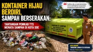 Kontainer Hijau Berdiri, Sampah Berserakan: Tantangan Pemkab TTS Menata Sampah di Kota SoE