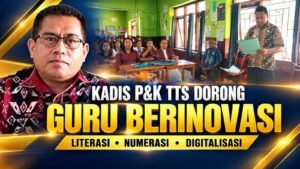 Kadis P&K TTS Dorong Guru Berinovasi Literasi,Numerasi & Digitalisasi